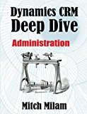 Dynamics CRM Deep Dive: Administration