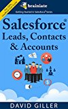 Salesforce Leads, Contacts & Accounts for Beginners: The quick and simple way to track your leads, contacts, vendors, customers and partners in Salesforce (Getting Started with Salesforce Book 1)