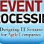 Event Processing: Designing IT Systems for Agile Companies: