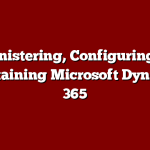 Administering, Configuring, and Maintaining Microsoft Dynamics 365 in the Cloud