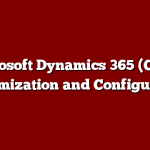 Microsoft Dynamics 365 (CRM) Customization and Configuration