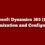 Microsoft Dynamics 365 (CRM) Customization and Configuration