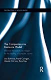The Comprehensive Resource Model: Effective therapeutic techniques for the healing of complex trauma (Explorations in Mental Health Book 17)