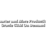 Get Smarter and More Productive with Oracle CRM On Demand