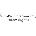Make SharePoint DO Something! Easy CRM Template