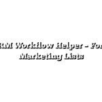 My CRM Workflow Helper – For CRM Marketing Lists