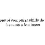 What types of computer skills do I need to become a business